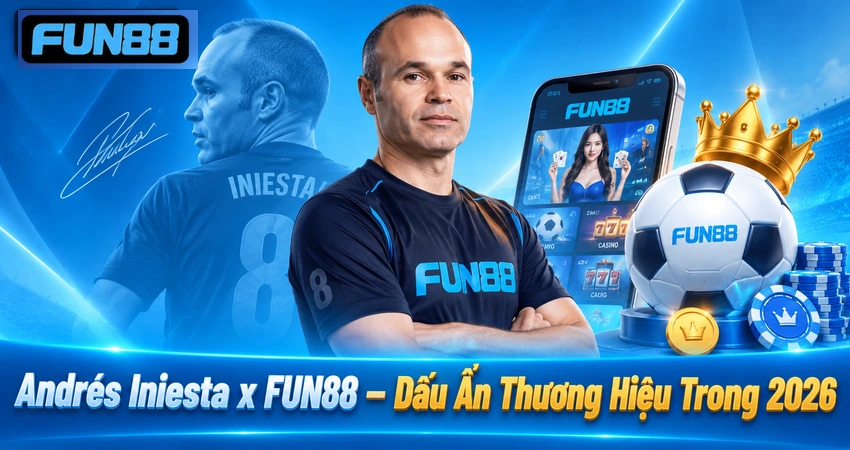 Andrés Iniesta x FUN88 – Dấu Ấn Thương Hiệu Trong 2026